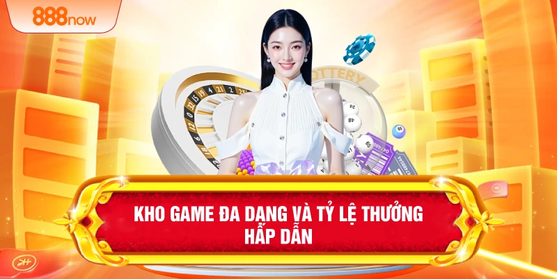 Kho game đa dạng và tỷ lệ thưởng hấp dẫn